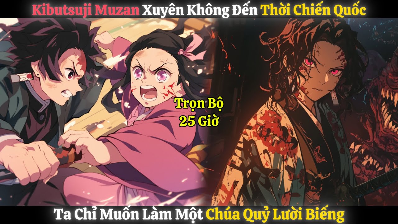 Kibutsuji Muzan Xuyên Không Đến Thời Chiến Quốc, Ta Chỉ Muốn Làm Một Chúa Quỷ Lười Biếng | Trọn Bộ