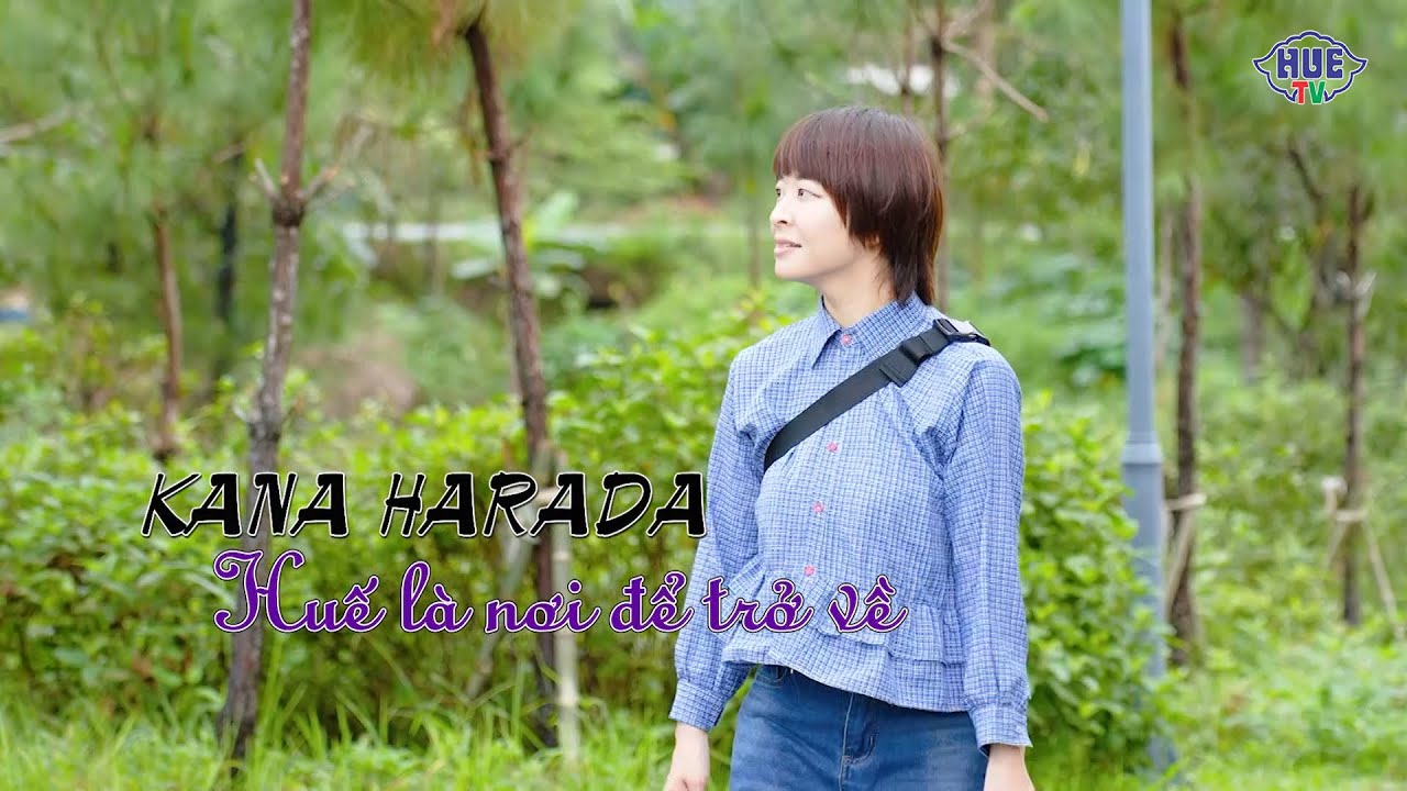 KANA HARADA - Huế là nơi để trở về