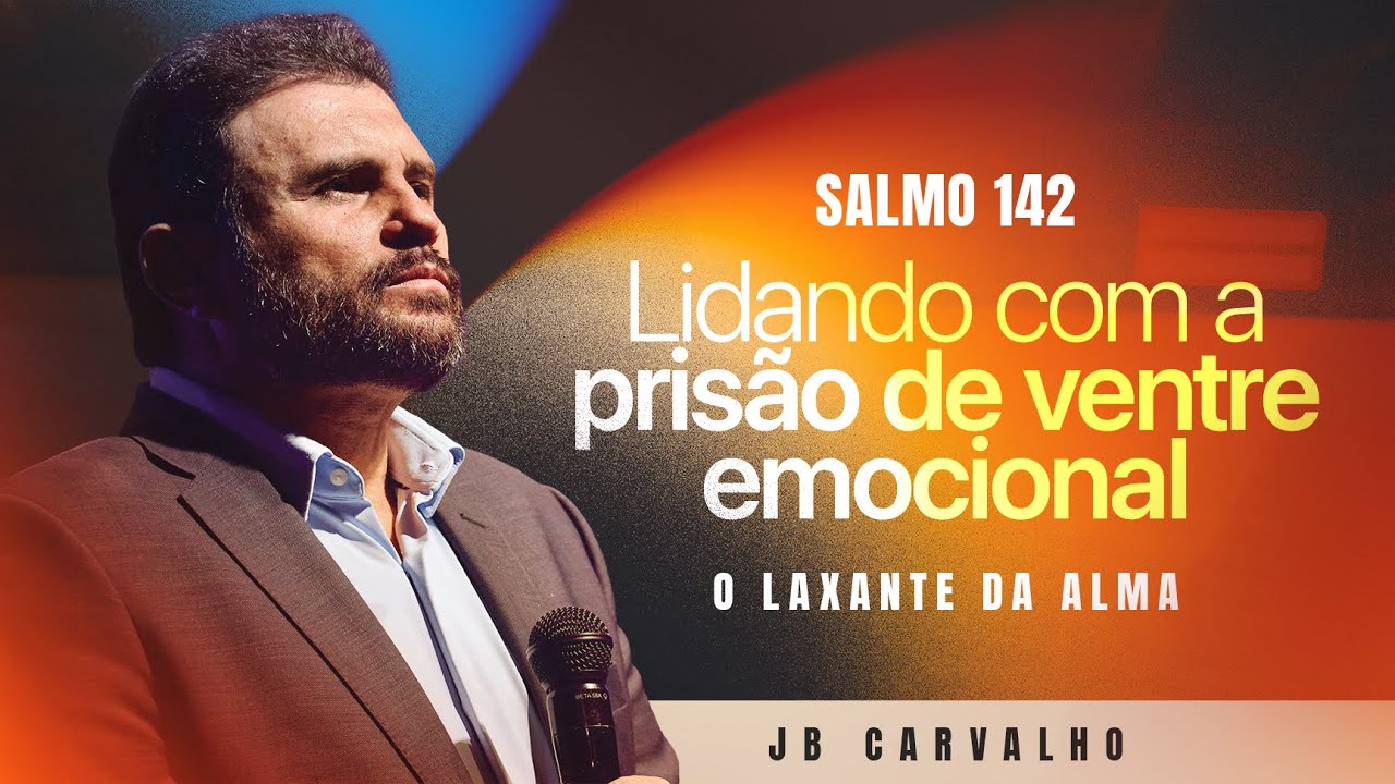 Salmo 142 - Lidando com a pris&atilde;o de ventre emocional - O&nbsp;Laxante&nbsp;da&nbsp;Alma | JB Carvalho