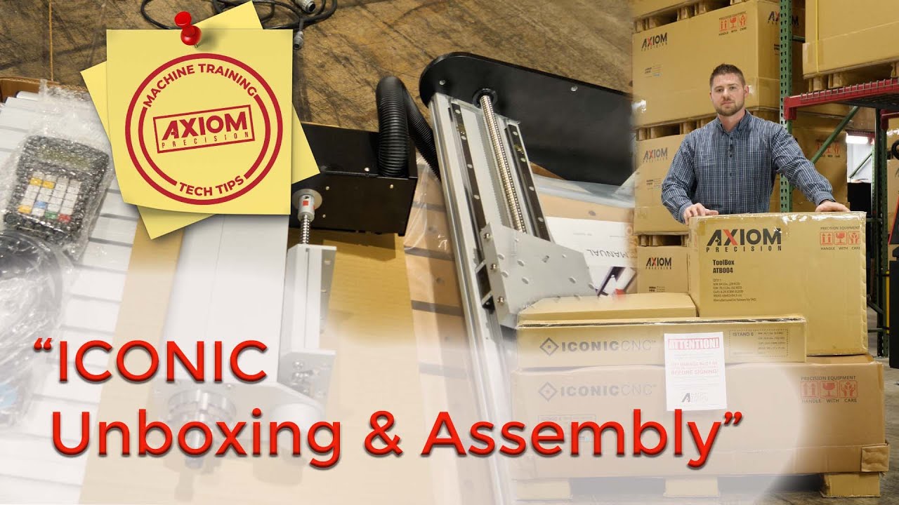 Axiom CNC Training & Tech Tips (ICONIC Unboxing & Assembly)
