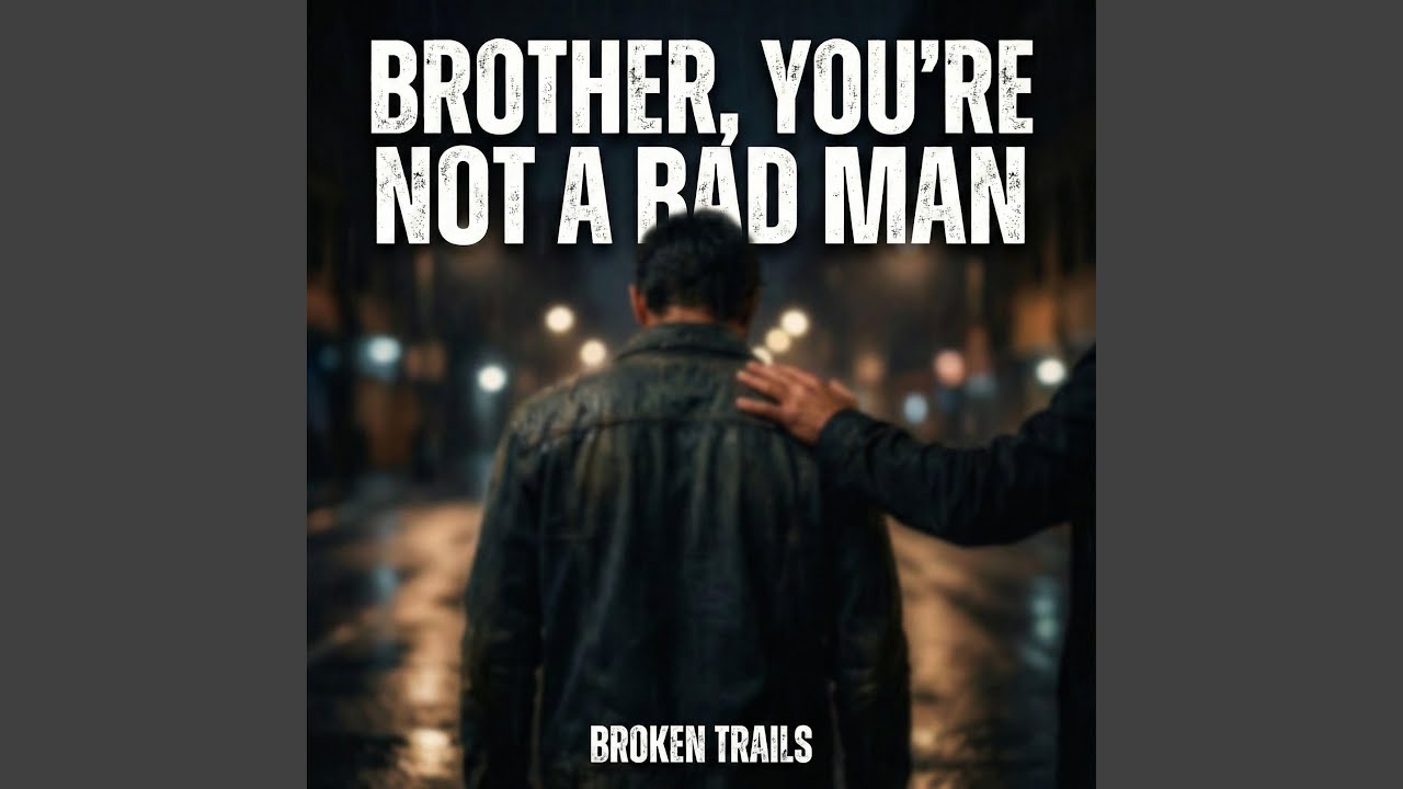 Brother, You're Not a Bad Man