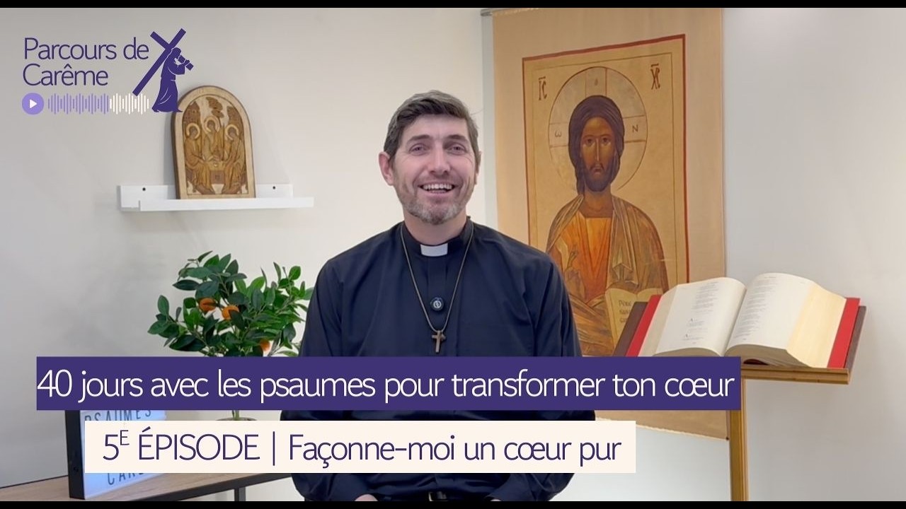 Épisode 5 - Carême : prier les psaumes | La Samaritaine – Façonne-moi un cœur pur