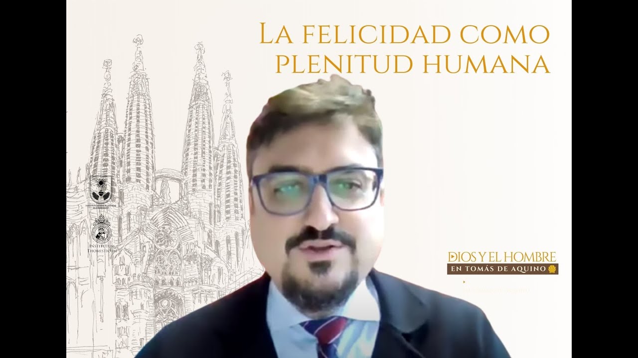 La felicidad como plentitud humana (Dr. Martín Echavarría)