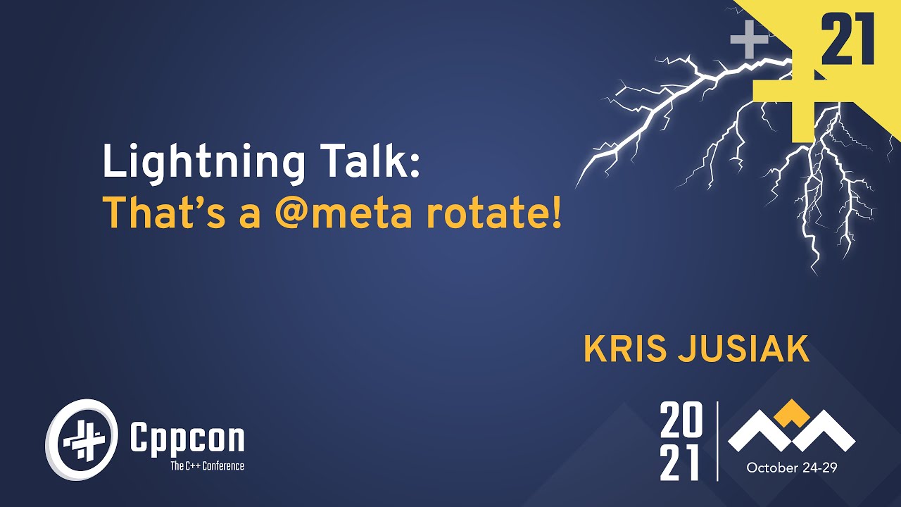 Lightning Talk: That's a @meta rotate! - Kris Jusiak - CppCon 2021