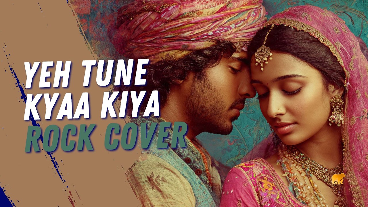 Yeh Tune Kyaa Kiya | Rock Cover