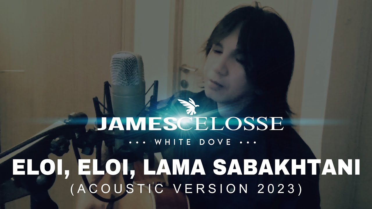 ELOI, ELOI, LAMA SABAKHTANI (ACOUSTIC) - JAMES CELOSSE 2023