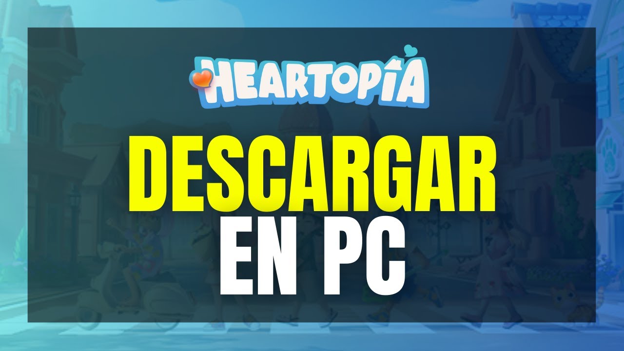 C&oacute;mo DESCARGAR Heartopia en PC: Gu&iacute;a de Instalaci&oacute;n (Oficial y Emulador) 2026 🖥️