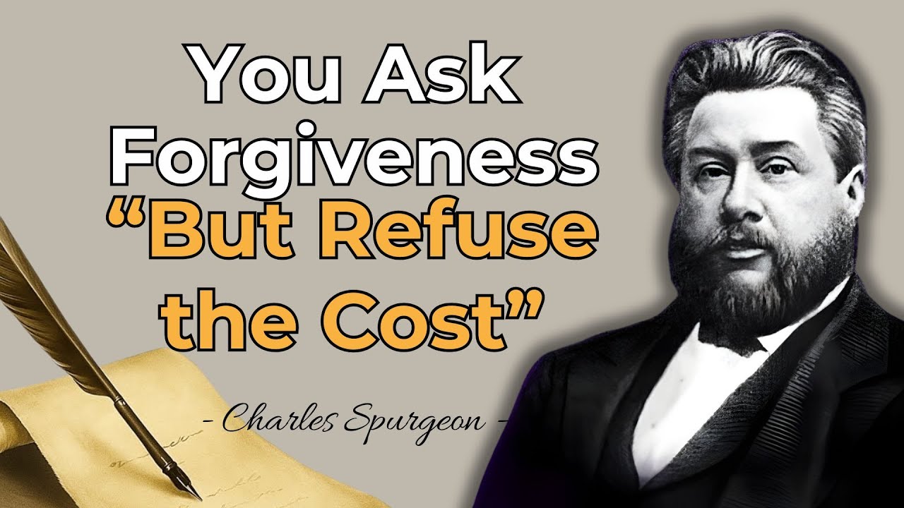 THE SIN OF CHEAP FORGIVENESS — YOU ASK MERCY BUT REFUSE TO CHANGE | CHARLES SPURGEON SERMON