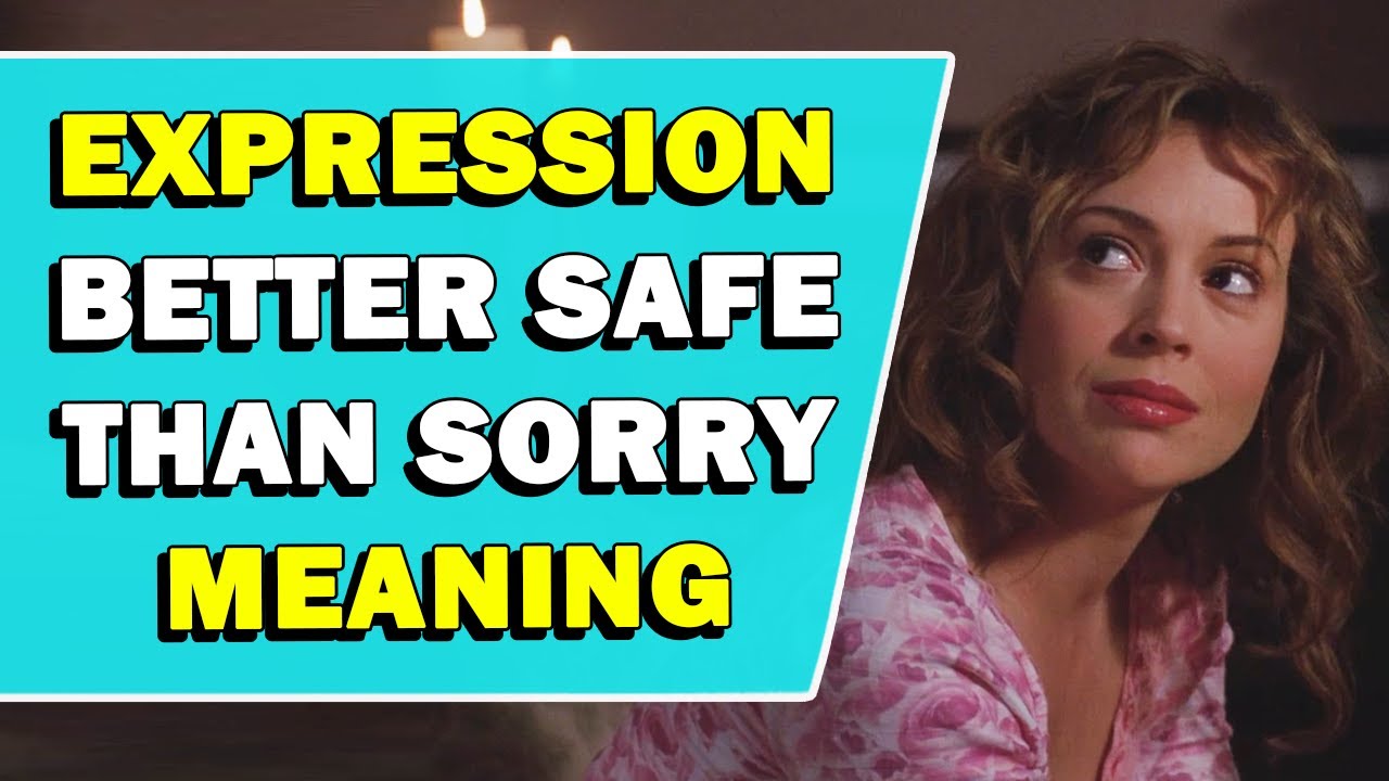 Expression 'Better Safe Than Sorry' Meaning