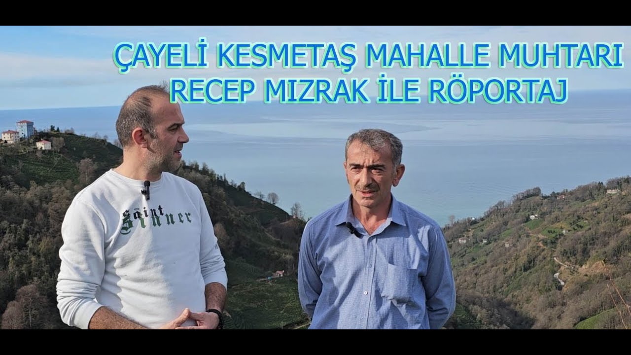 ÇAYELİ KESMETAŞ MAHALLE MUHTARI Recep MIZRAK İLE RÖPORTAJ #çayeli