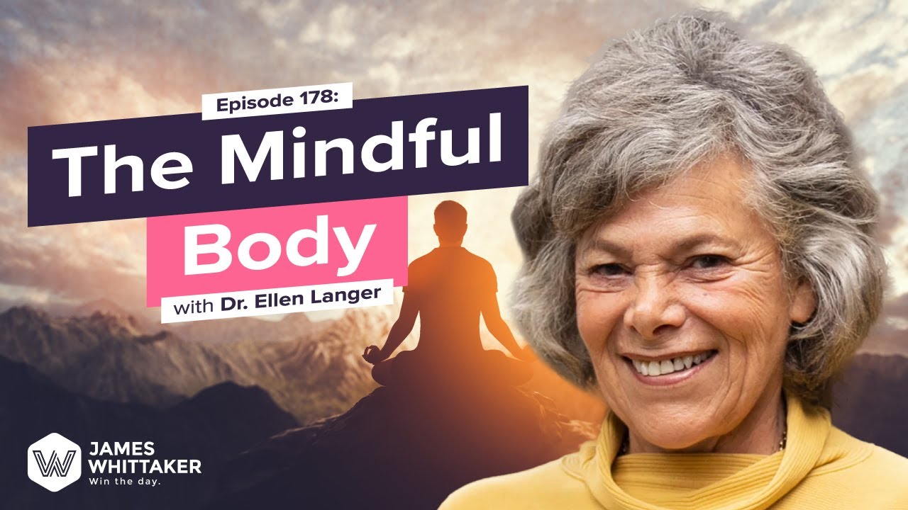 The Mindful Body with Dr. Ellen Langer (Harvard psychologist): Ep 178 | Win the Day James Whittaker