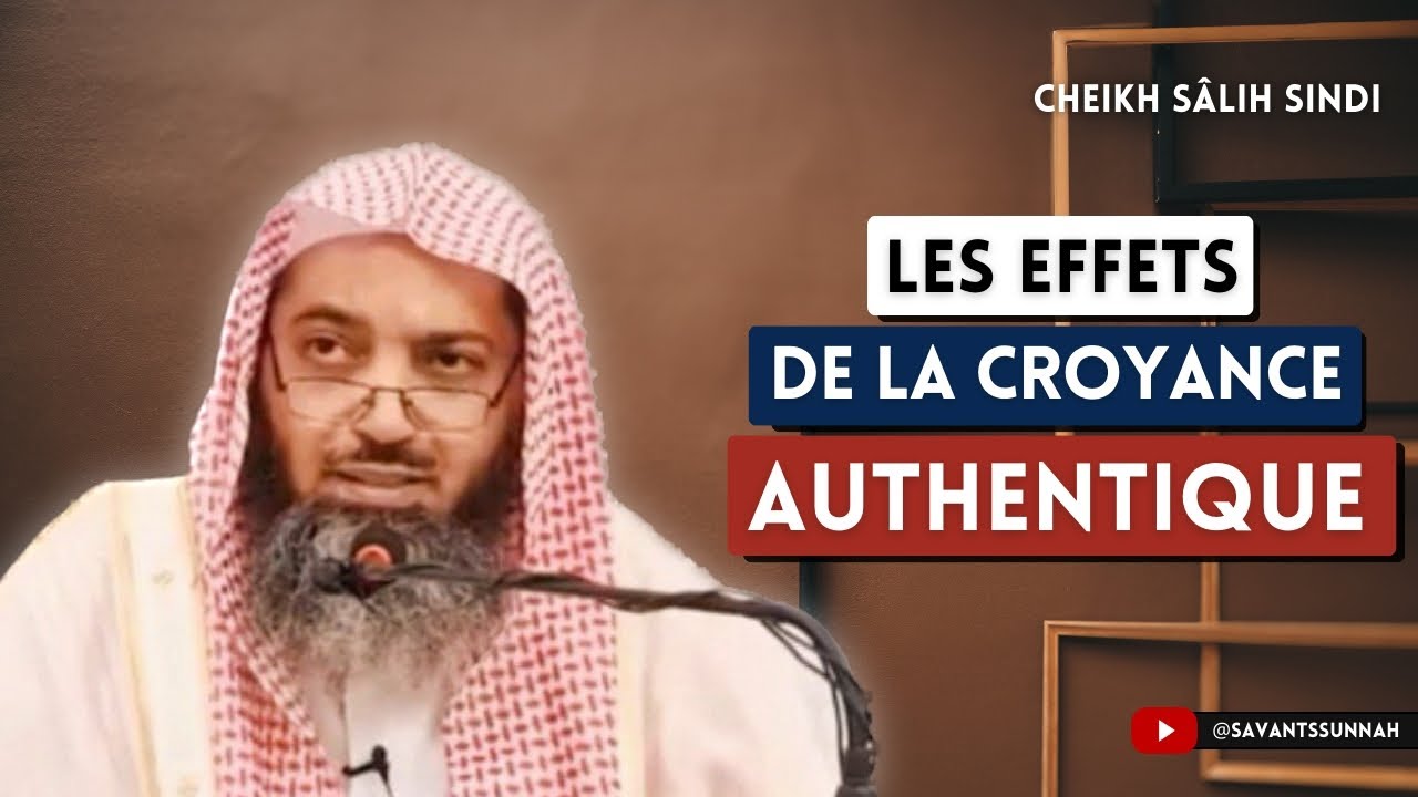 🎥 Les effets de la croyance authentique 🎙️ Cheikh Sâlih Sindi