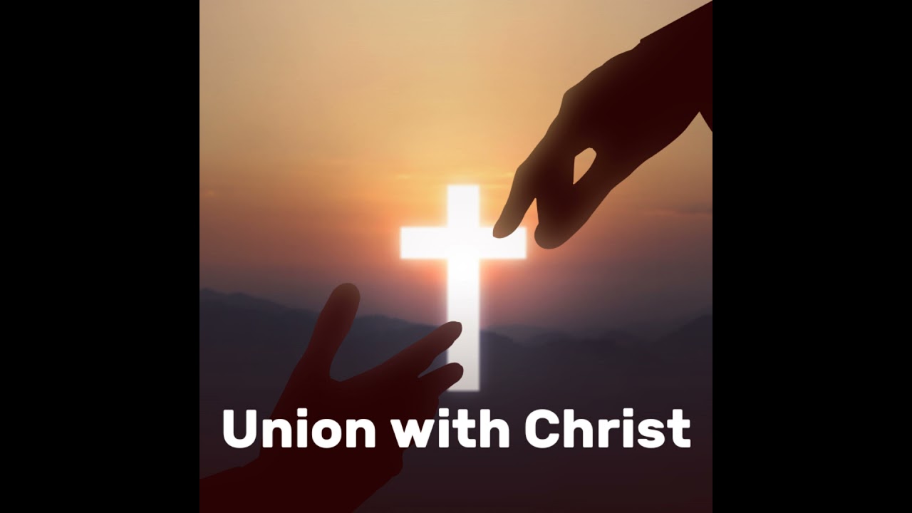 Union With Christ: The Nature of Union