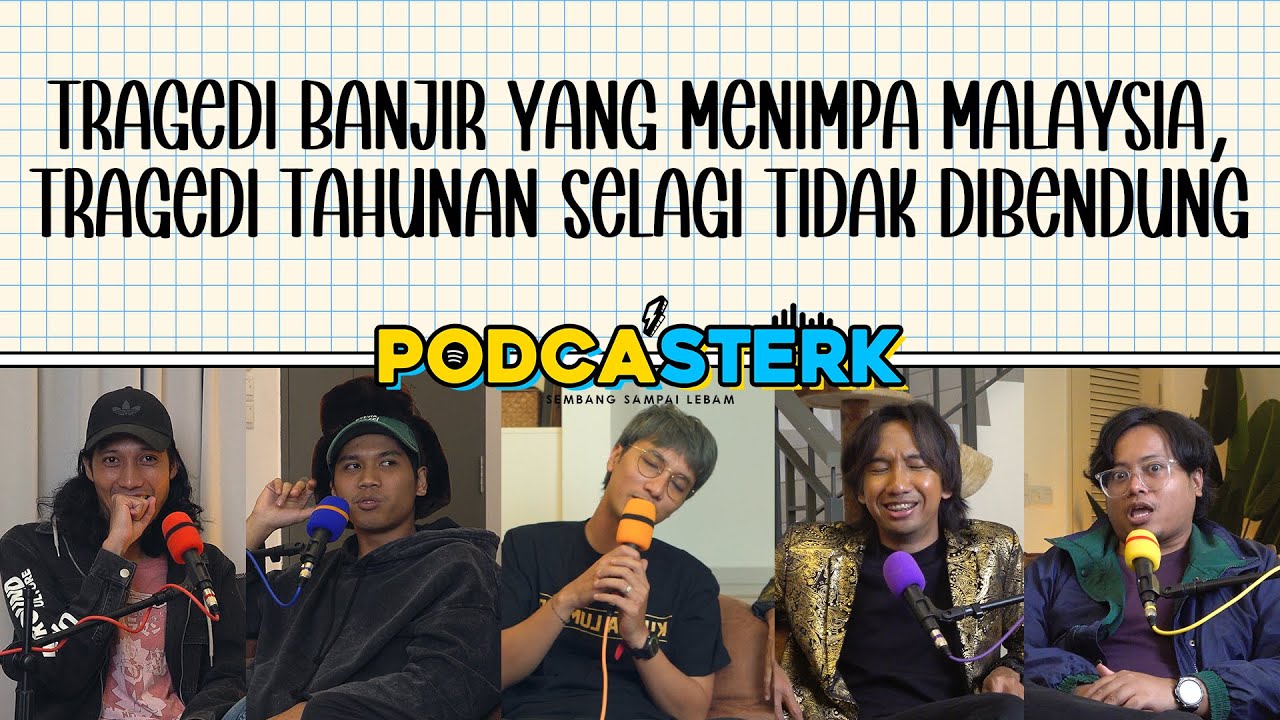 PodcaSTERK S4E46 | TRAGEDI BANJIR YANG MENIMPA MALAYSIA, TRAGEDI TAHUNAN SELAGI TIDAK DIBENDUNG