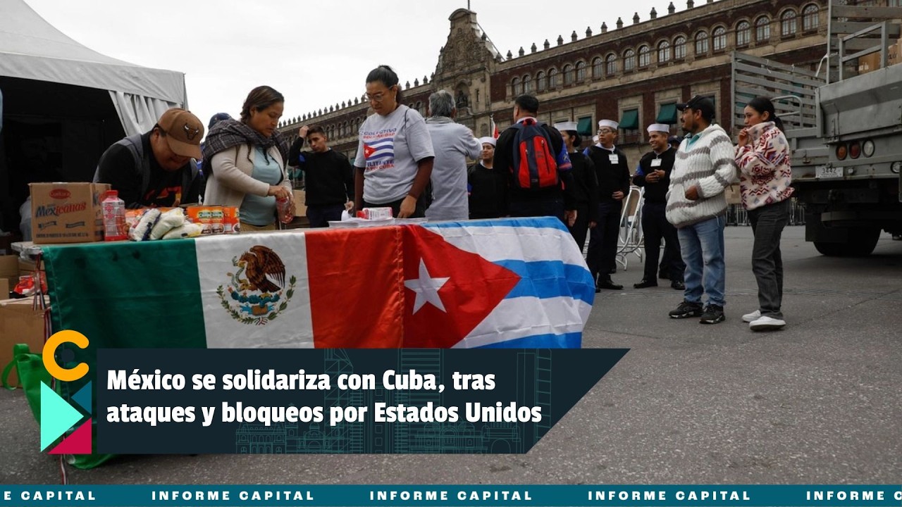 México se solidariza con Cuba, tras ataques y bloqueos por parte de Estados Unidos I Informe Capital
