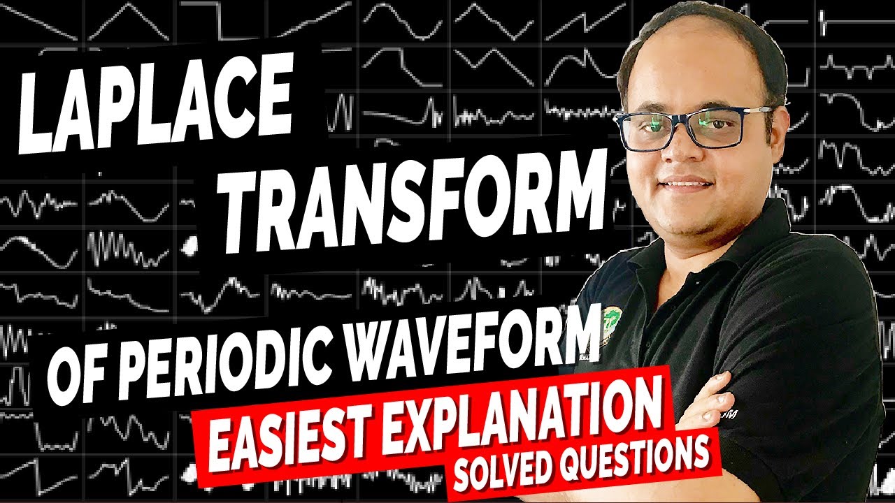 Laplace Transform of Periodic Waveform [Solved Questions with Easiest Explanation ]
