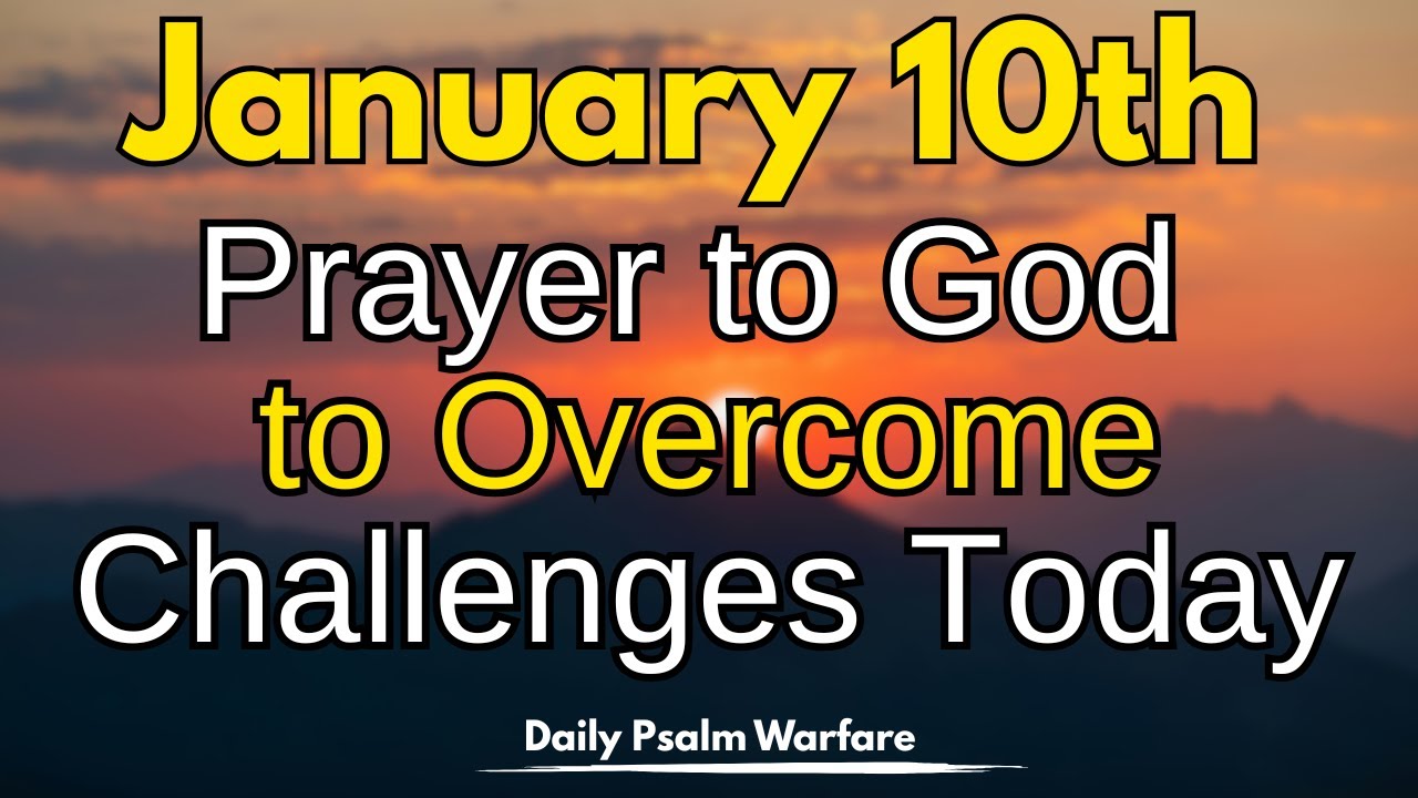 Saturday, January 10th Prayer for Strength & Endurance  God Will Carry You Through Every Storm