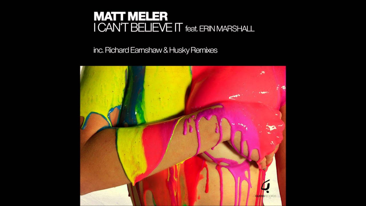 Matt Meler - I Can't Believe It Feat.Erin Marshall(Earnshaw's Deep & Modified Mix)