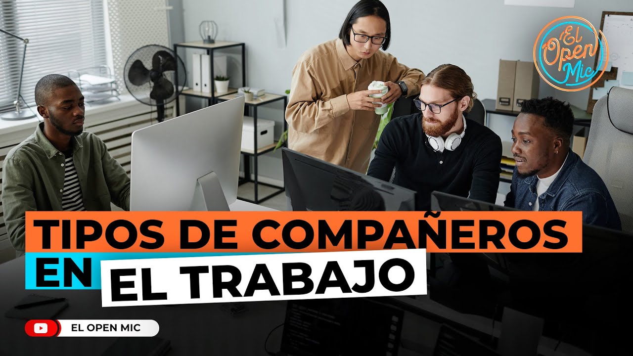 TIPOS DE COMPA&Ntilde;EROS EN EL TRABAJO (EL OPEN MIC)