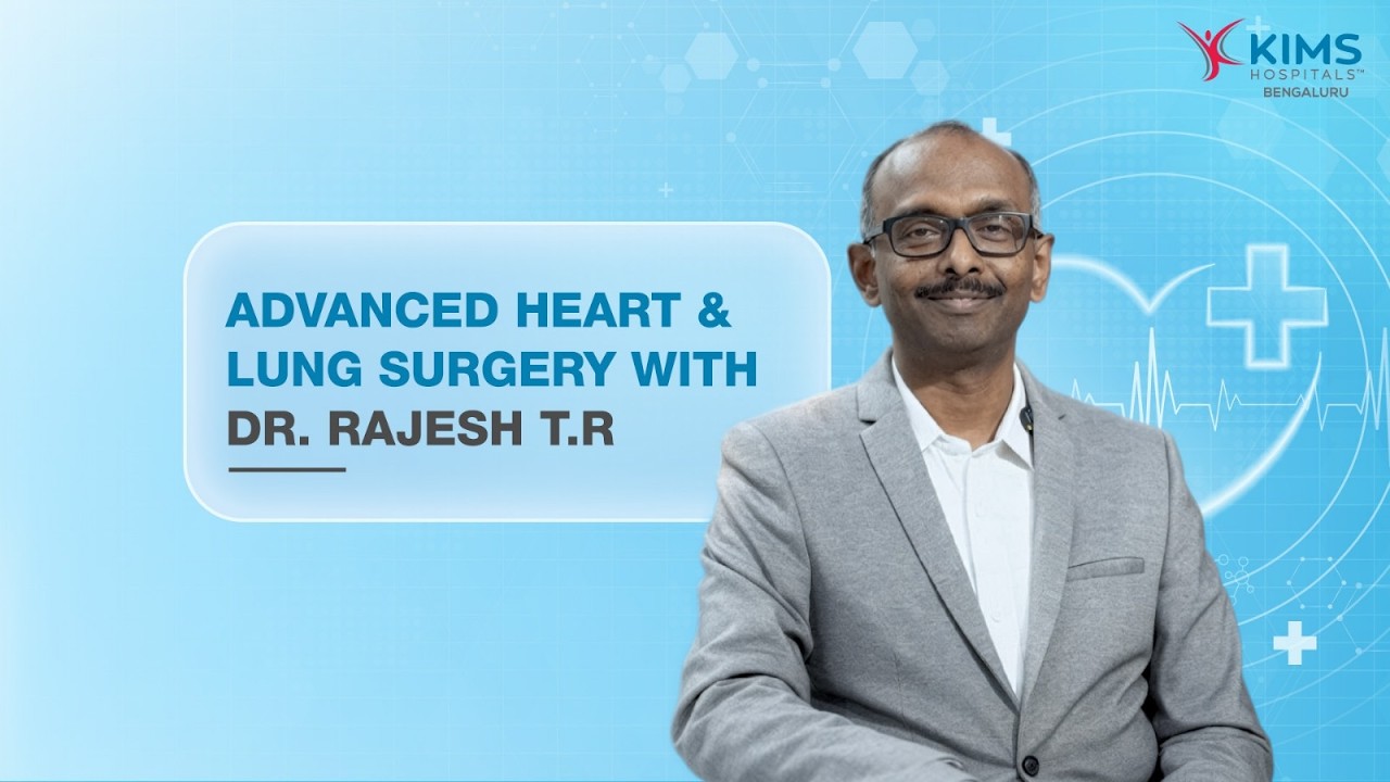 Advanced Heart and Lung Surgery | By Dr. Rajesh T.R, KIMS Hospitals Bengaluru