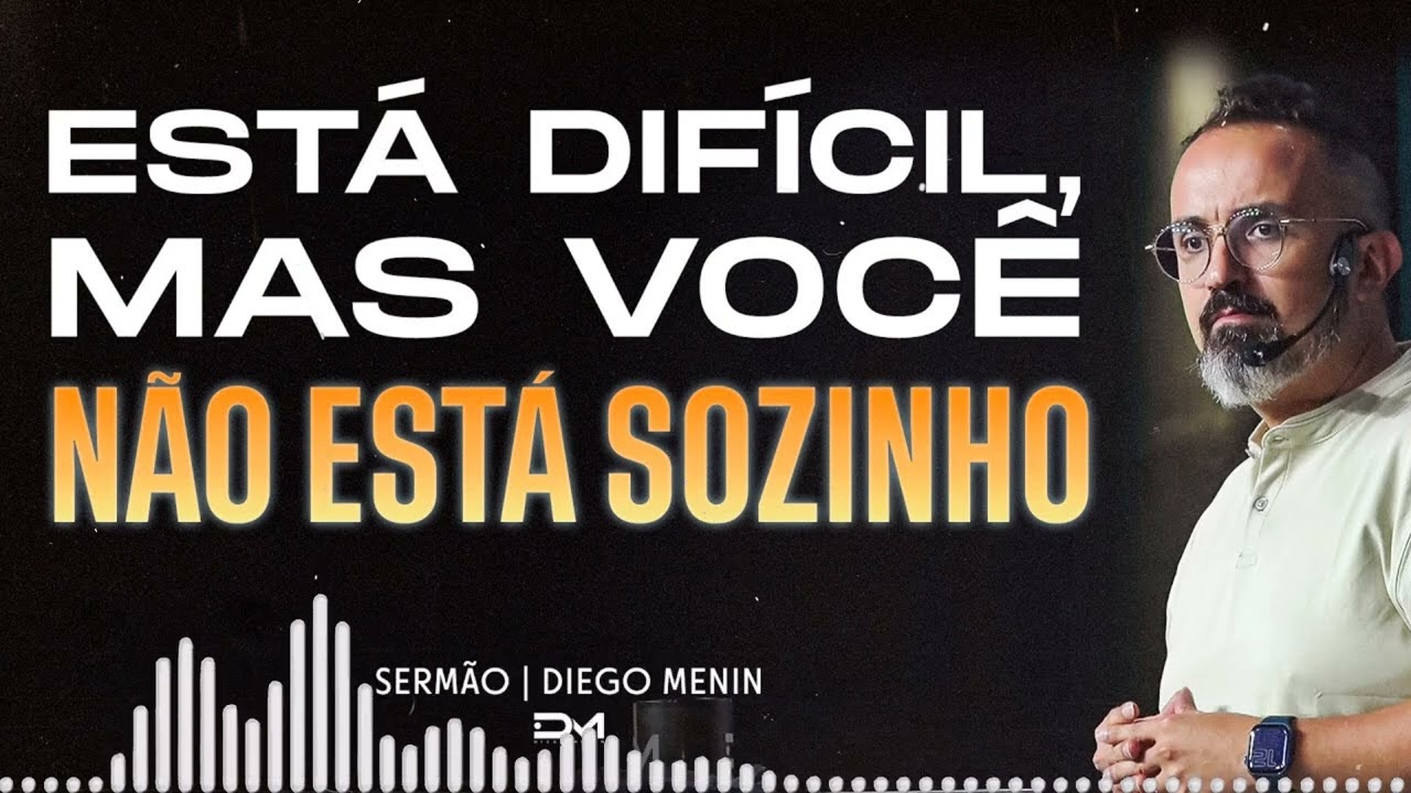 ESTÁ DIFÍCIL, MAS VOCÊ NÃO ESTÁ SOZINHO SERMÃO