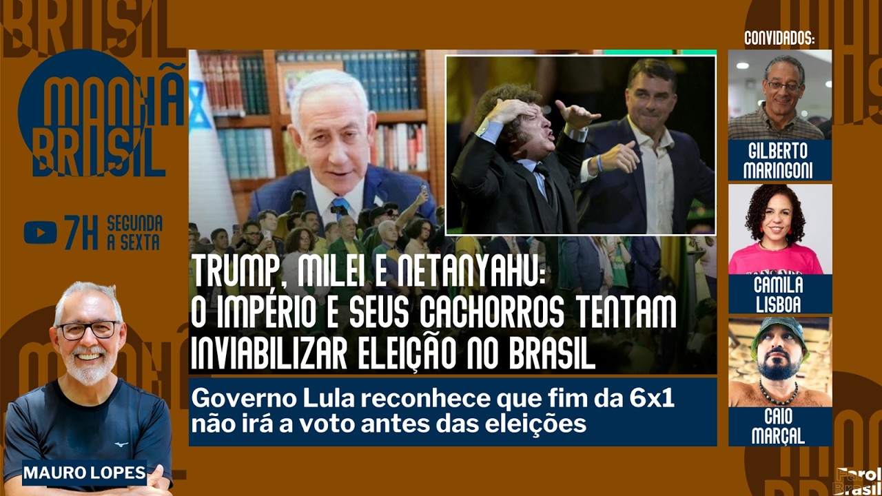 Trump, Milei e Netanyahu: o Imp&eacute;rio e seus cachorros contra o Brasil | 6x1 pode continuar |27.7