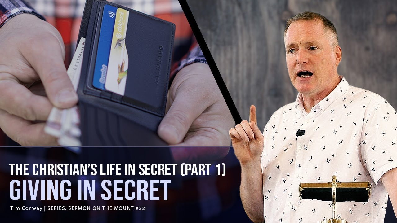 The Christian's Life in Secret (Part 1): Giving - Tim Conway