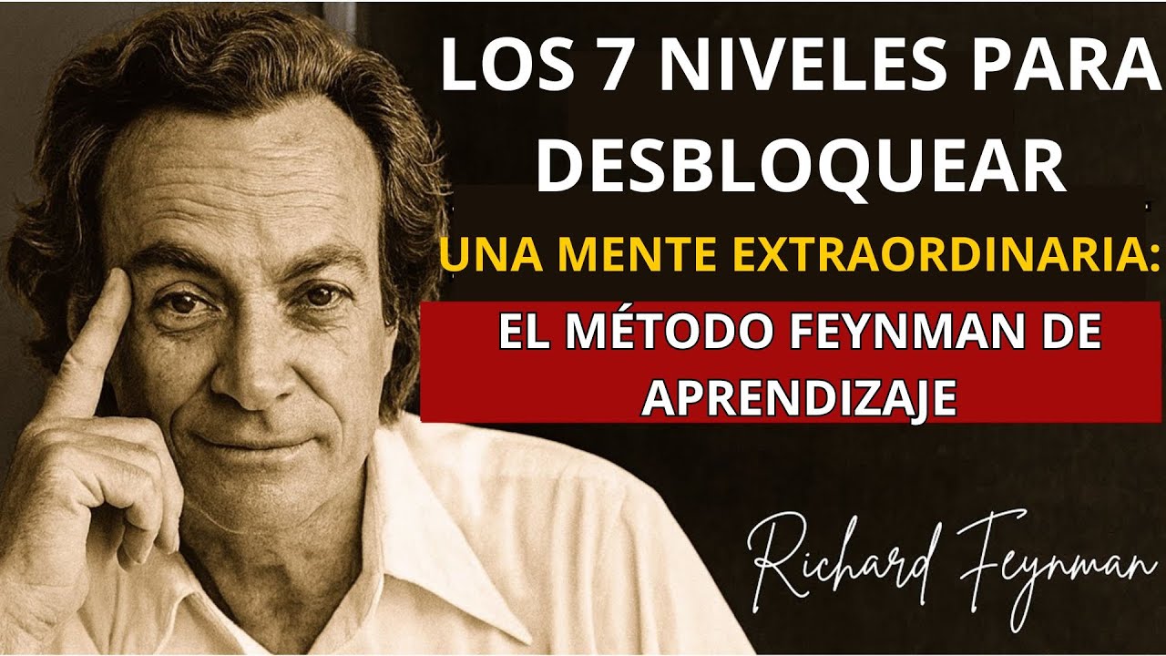 Los 7 niveles para desbloquear una mente extraordinaria: El método Feynman de aprendizaje
