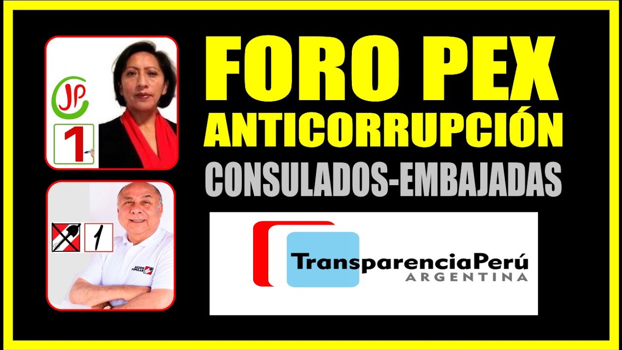 🔴FORO PEX ANTICORRUPCI&Oacute;N- CONSULADOS / EMBAJADAS- TransparenciasPer&uacute;-Argentina