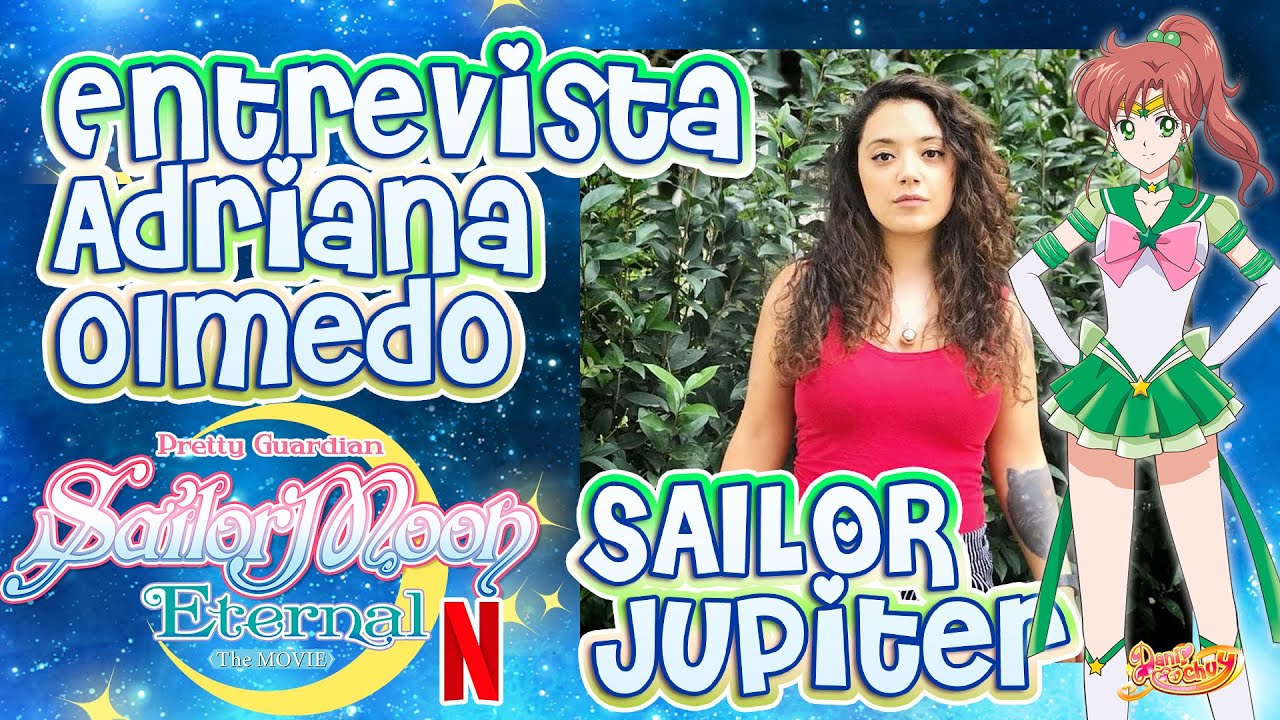 Entrevista a Adriana Olmedo, voz de Sailor Jupiter en #SailorMoonEternal | Danichuy