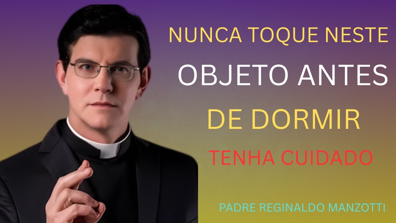 NUNCA Toque Neste OBJETO Antes de Dormir | Padre Reginaldo Manzotti