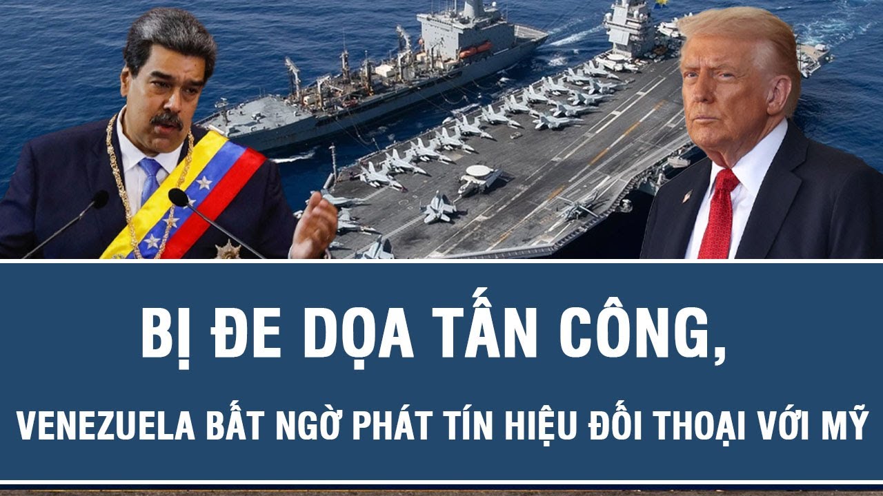 Tin nóng quốc tế: Bị đe dọa tấn công, Venezuela bất ngờ phát tín hiệu đối thoại với Mỹ