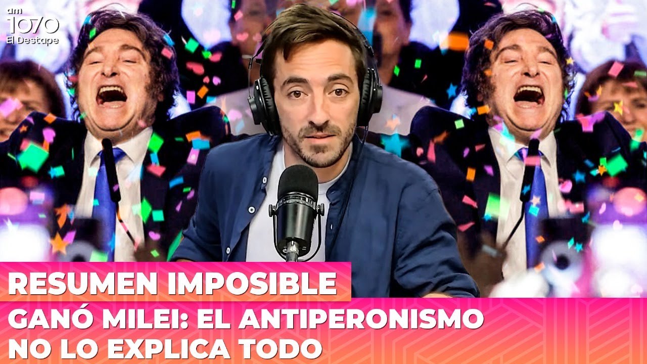 GAN&Oacute; MILEI: EL ANTIPERONISMO NO EXPLICA TODO | Resumen Imposible