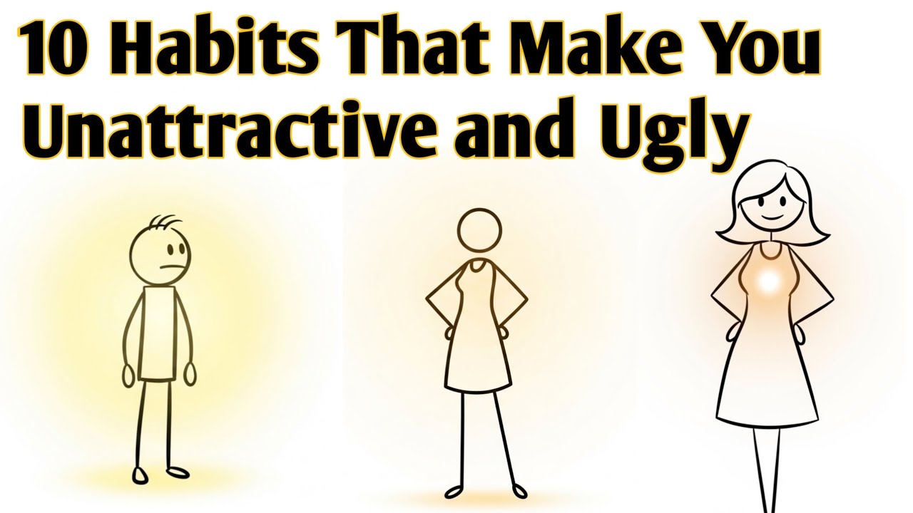 10 Hidden Habits That Make You Unattractive