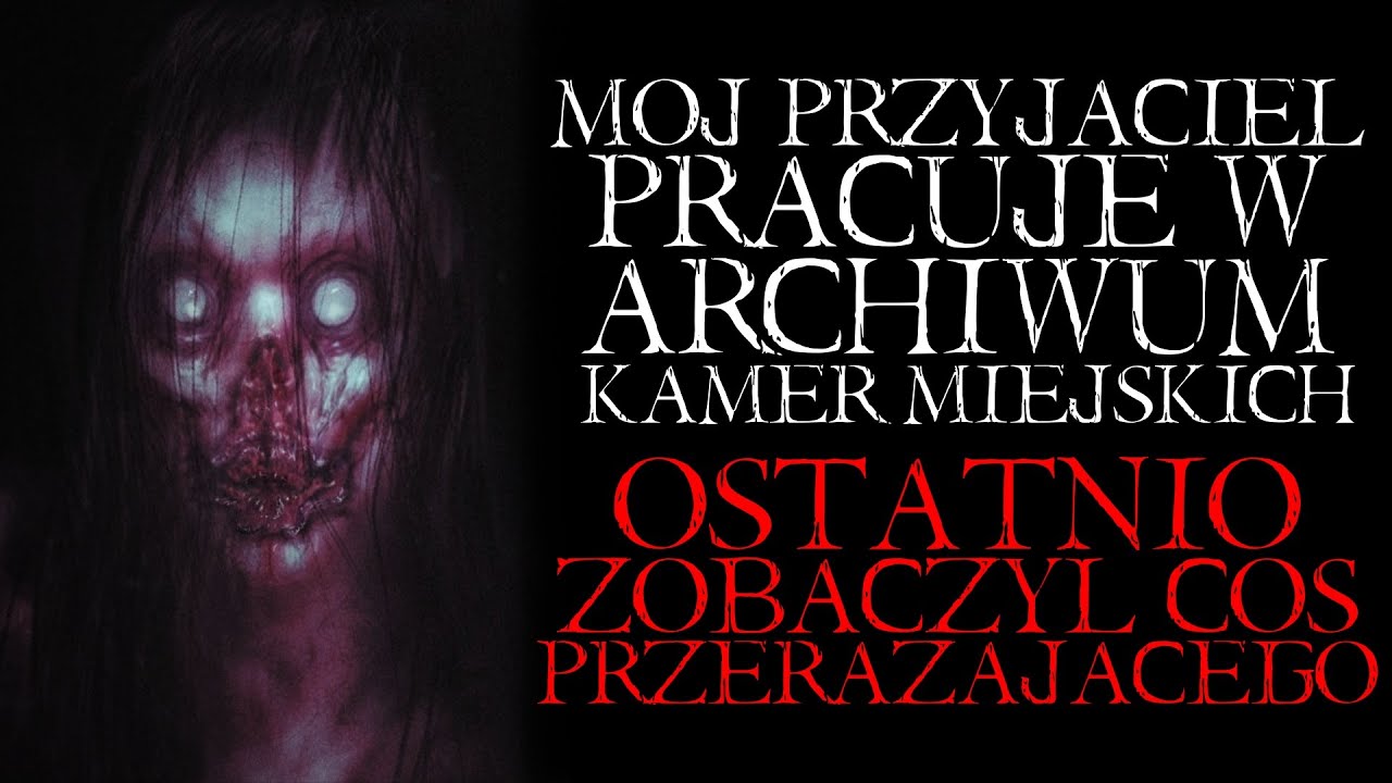 M&oacute;j Przyjaciel Pracuje w Archiwum Kamer Miejskich. Ostatnio Zobaczył Coś Przerażającego. - Reddit PL