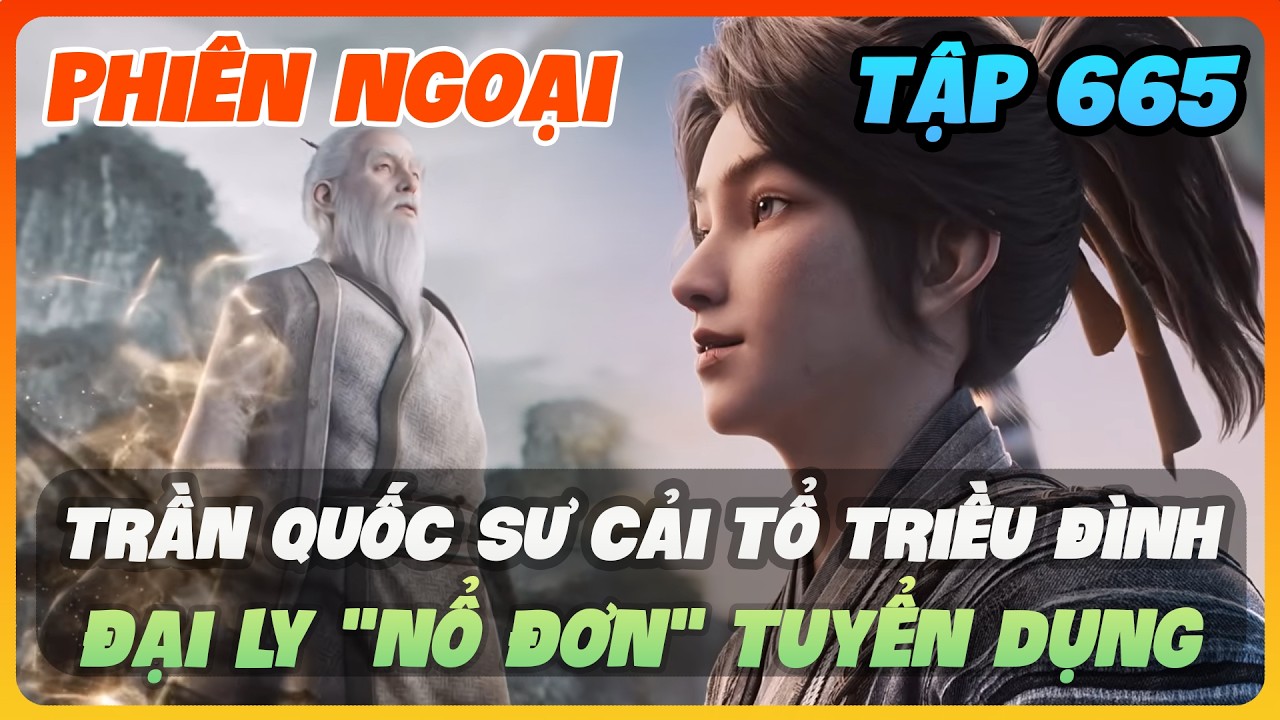 Kiếm Lai Tập 665 | Trần Quốc Sư Cải Tổ Triều Đình - Đại Ly 