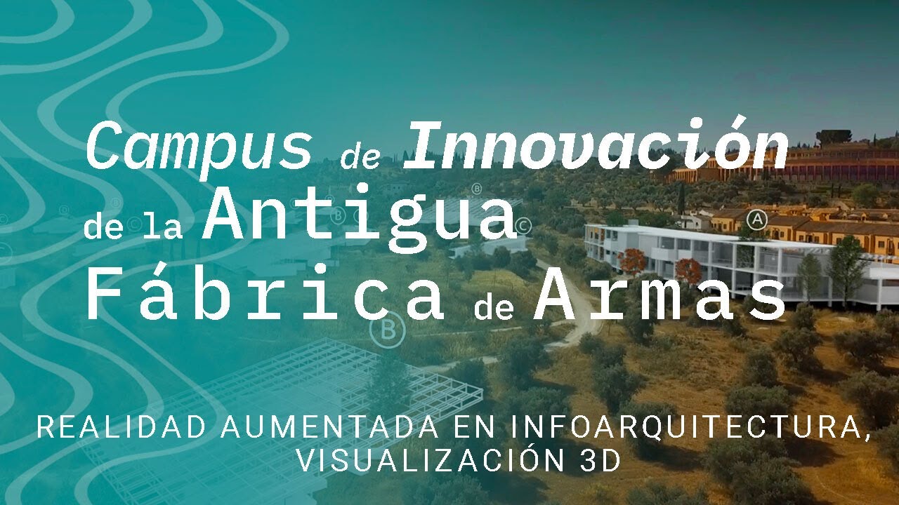 Realidad Aumentada, visualización 3D - Campus de Innovación de la Antigua Fábrica de Armas