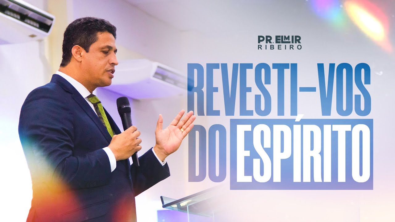 REVESTI-VOS DO ESPÍRITO I PR. ELMIR RIBEIRO