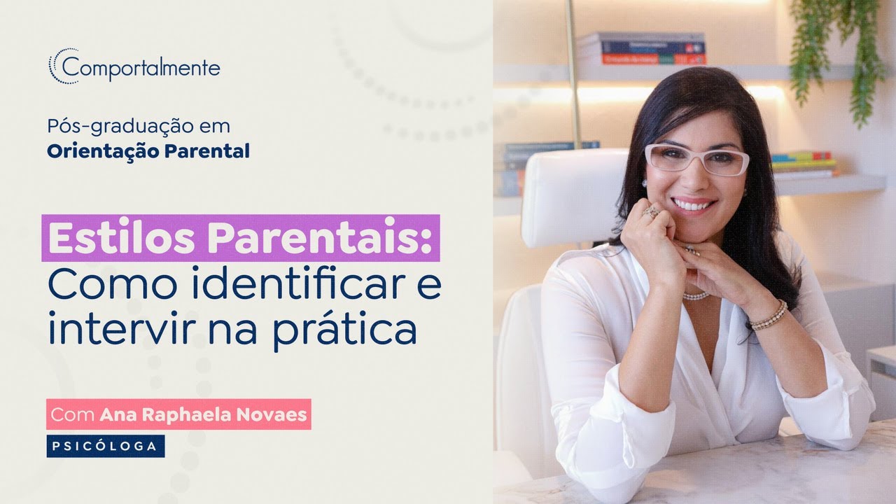 Estilos Parentais: Como identificar e intervir na prática