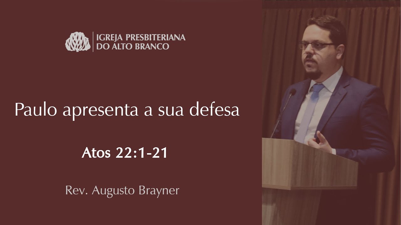 Paulo apresenta a sua defesa - Atos 22:1-21 | Rev. Augusto Brayner