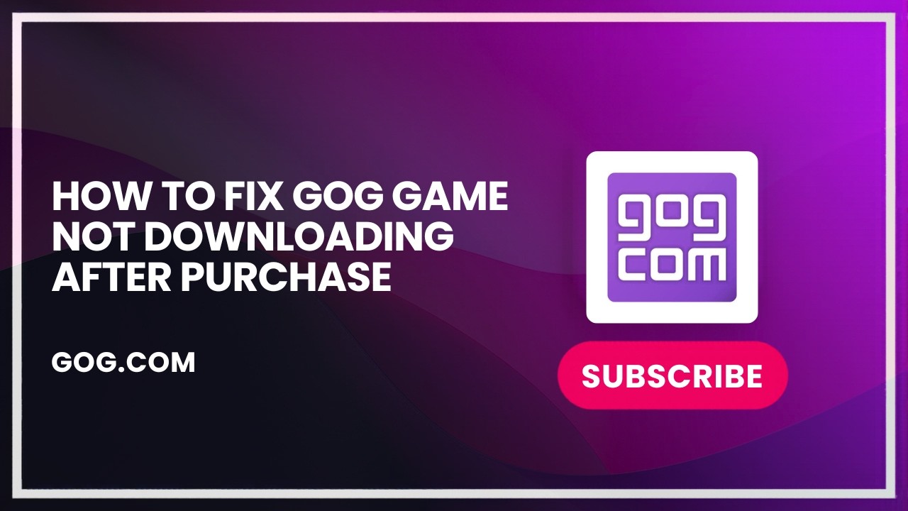 How to Fix GOG Game Not Downloading After Purchase