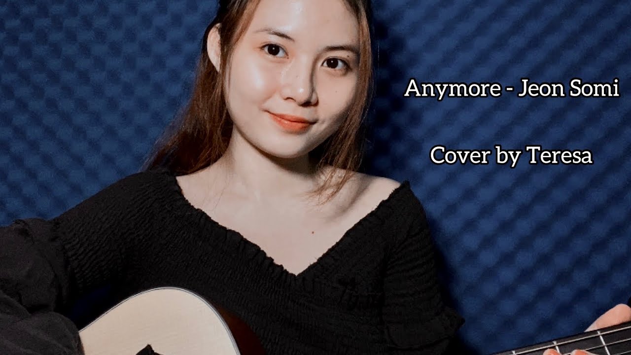 Anymore - Jeon Somi | Cover by Teresa