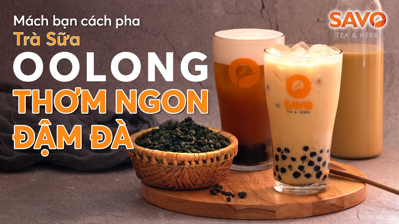 2 CÁCH PHA CHẾ TRÀ OOLONG NGON KHÔNG CƯỠNG NỔI | Hướng dẫn pha chế | SAVO Tea Herbs
