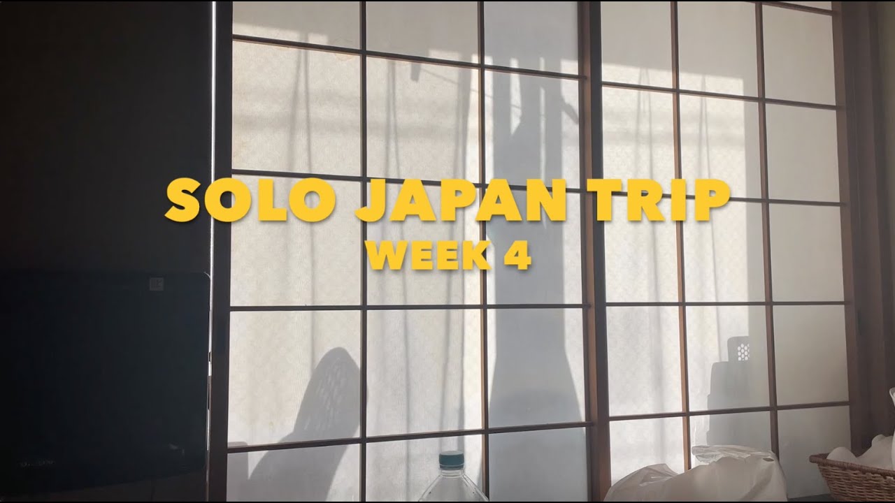 Solo Japan Trip - Week 4