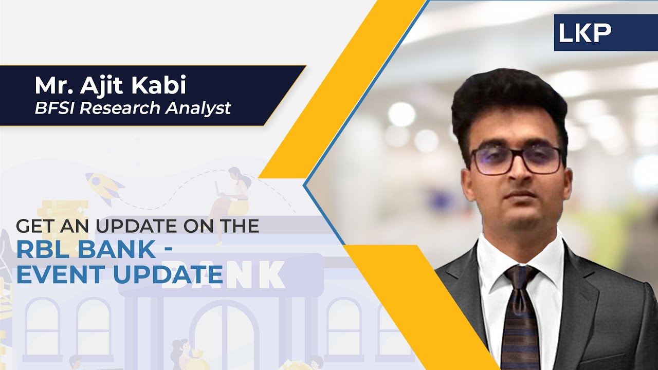 Get an update on the RBL Bank Event Update from Mr. Ajit Kabi, BFSI Research Analyst
