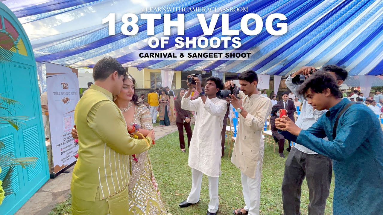 18TH VLOG OF SHOOTS || CARNIVAL & SANGEET SHOOT || #learnwithcameraclassroom #vlog #youtube #video