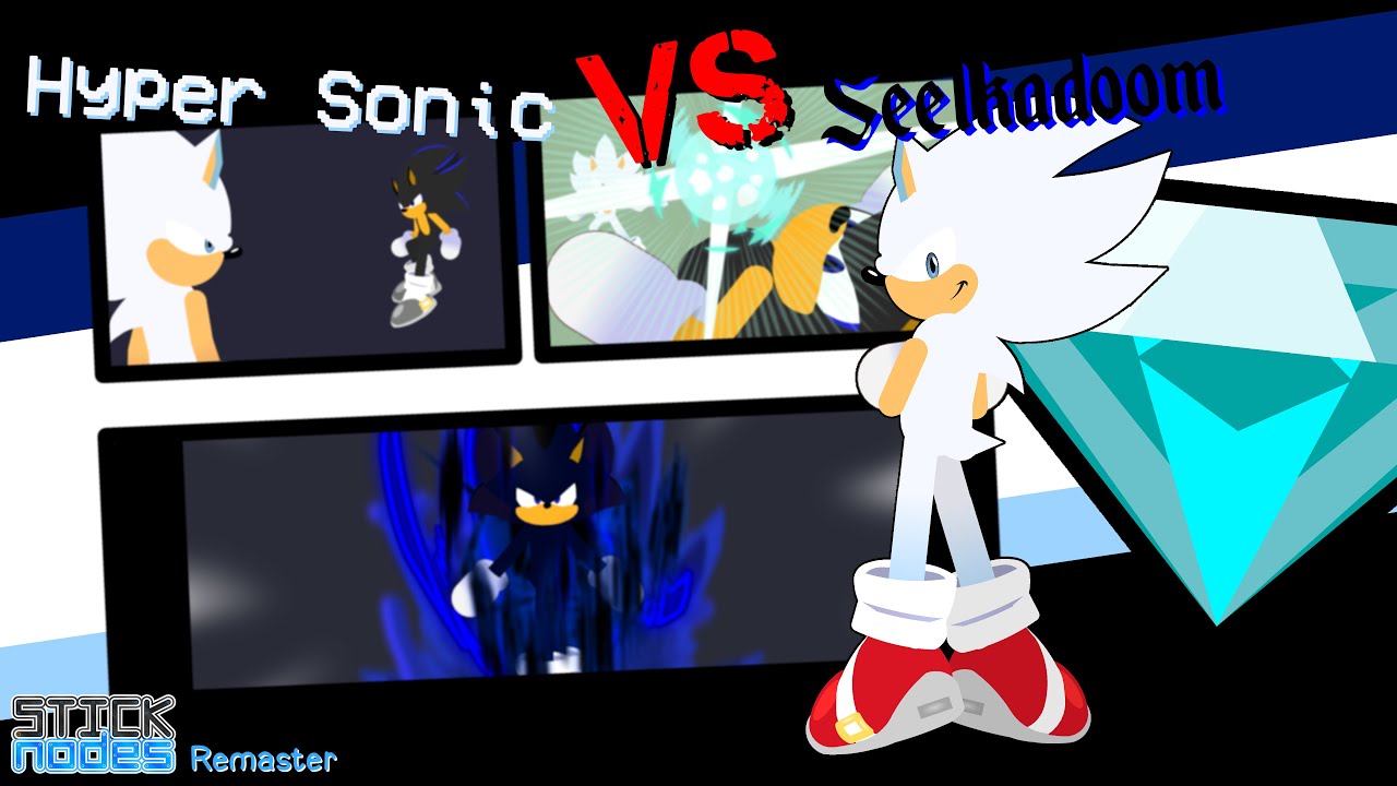 Hyper sonic Vs. Seelkadoom - Stick Nodes Remaster