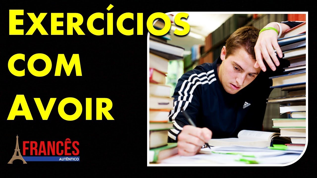 [FRANCÊS BÁSICO] - Exercícios com o verbo AVOIR