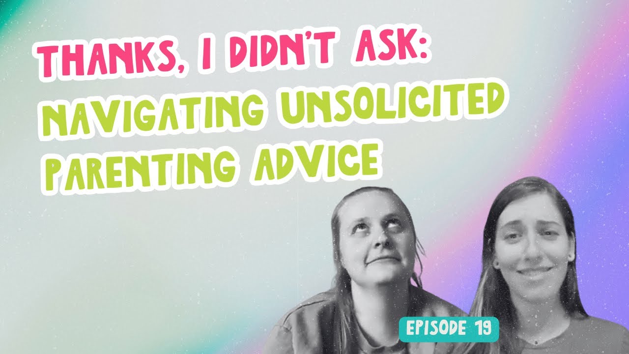 Thanks, I Didn’t Ask: Navigating Unsolicited Parenting Advice