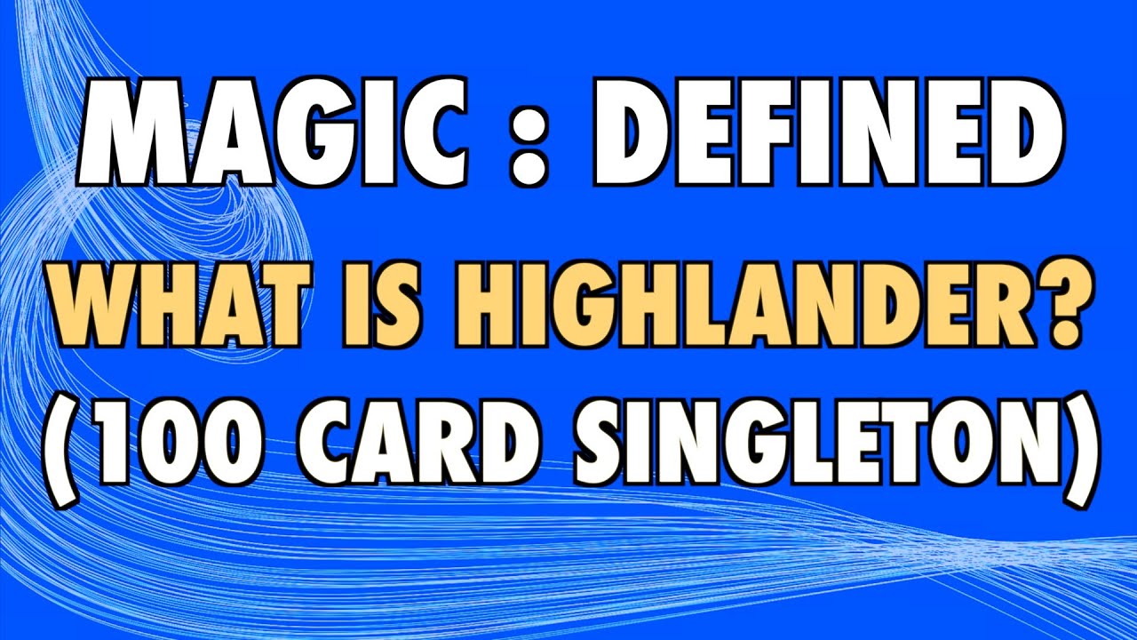 MTG - Magic Defined - Highlander: What is Highlander (100 Card Singleton) Magic: The Gathering?